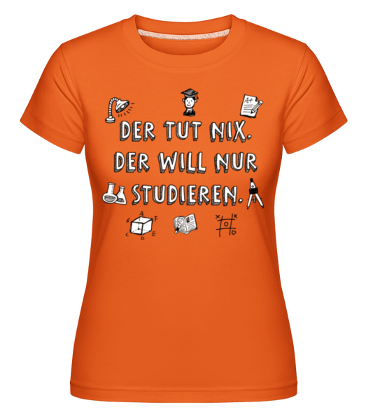 Der Will Nur Studieren - Shirtinator Frauen T-Shirt - Orange - Vorne