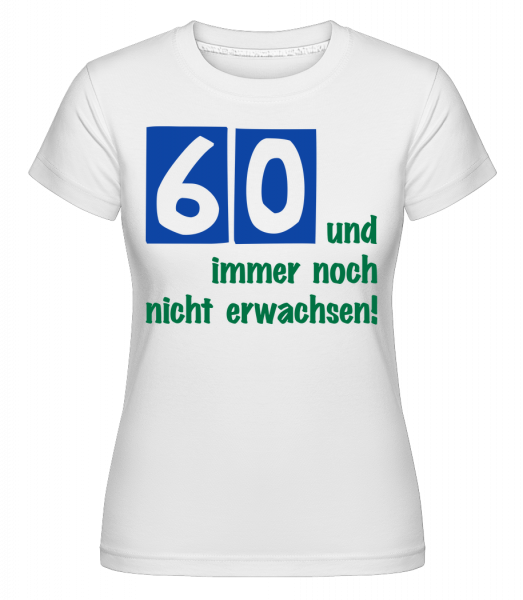 60 Und Immer Noch Nicht Erwachsen! - Shirtinator Frauen T-Shirt - Weiß - Vorn