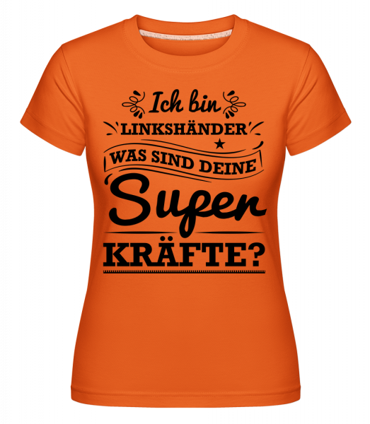 Linkshänder Superkraft - Shirtinator Frauen T-Shirt - Orange - Vorn