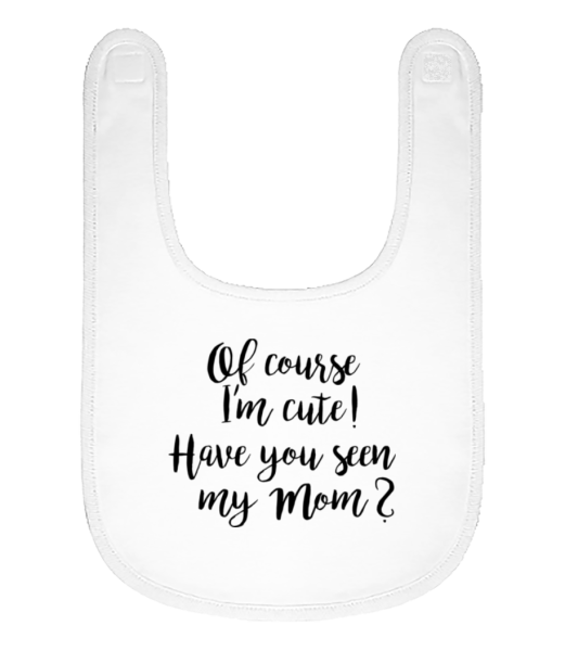Of Course I'm Cute! Mom - Organic Baby Bib - White - Front
