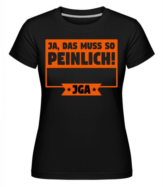 JGA Ja Das Muss So Peinlich - Shirtinator Frauen T-Shirt - Schwarz - Vorn