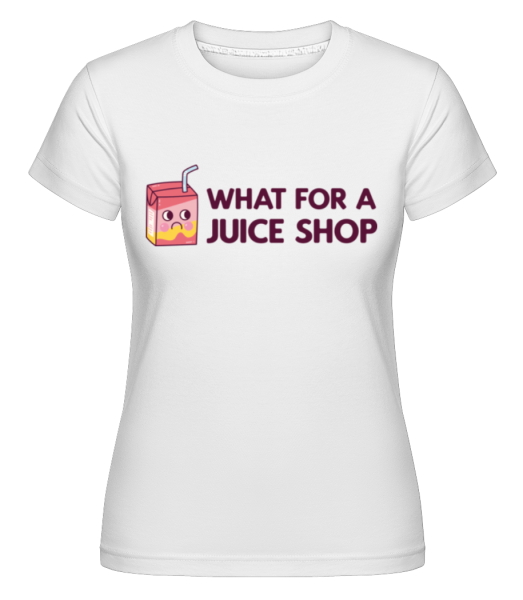 What For A Juice Shop - Shirtinator Frauen T-Shirt - Weiß - Vorne