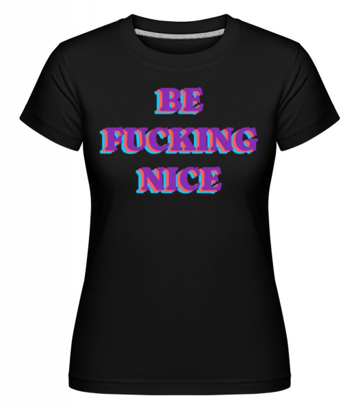 Be Fckng Nice -  Shirtinator Women's T-Shirt - Black - Front