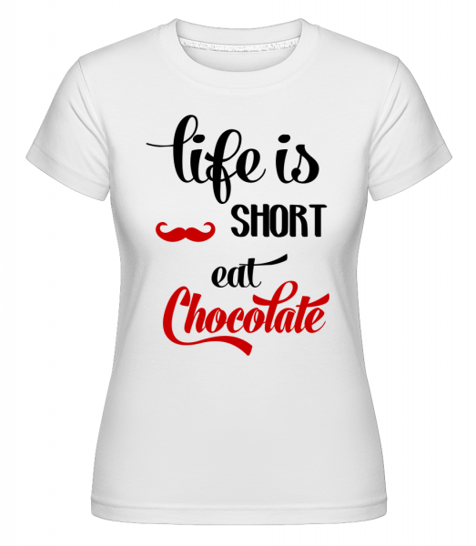 Life Is Short, Eat Chocolate -  Shirtinator Women's T-Shirt - White - Front