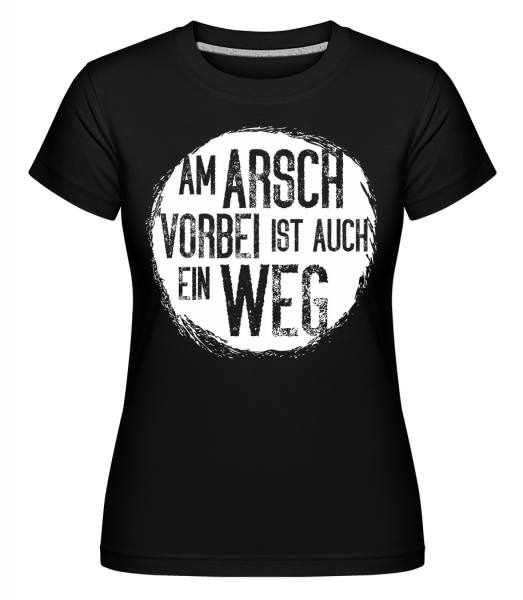 Am Arsch Vorbei Weg - Shirtinator Frauen T-Shirt - Schwarz - Vorn