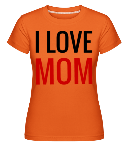 I Love Mom -  Shirtinator Women's T-Shirt - Orange - Front