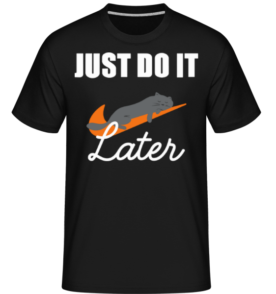 Just Do It Later - Shirtinator Männer T-Shirt - Schwarz - Vorne