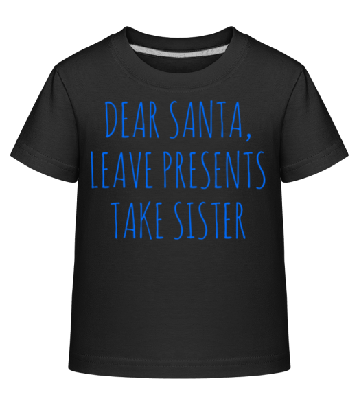 Leave Presents Take Sister - Kinder Shirtinator T-Shirt - Schwarz - Vorne