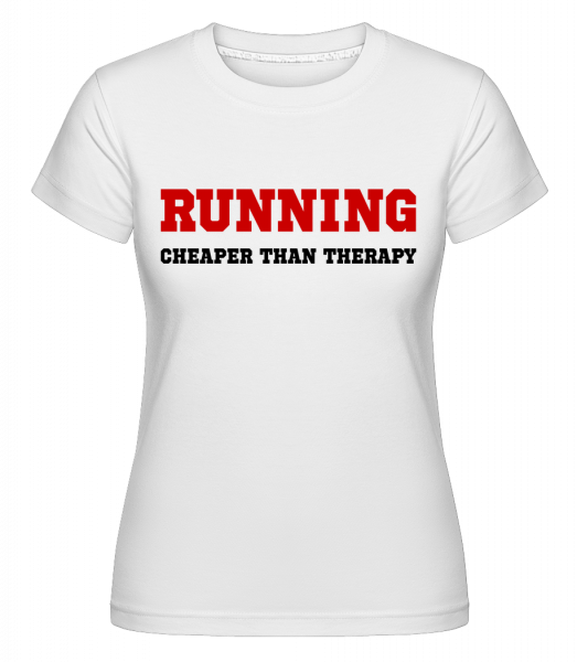 Running - Cheaper Than Therapy - Shirtinator Frauen T-Shirt - Weiß - Vorn