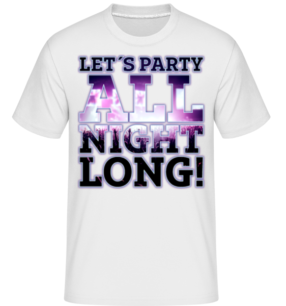 Party All Night Long - Shirtinator Männer T-Shirt - Weiß - Vorne