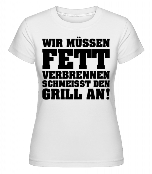 Fett Verbrennen Grill Anschmeissen - Shirtinator Frauen T-Shirt - Weiß - Vorn