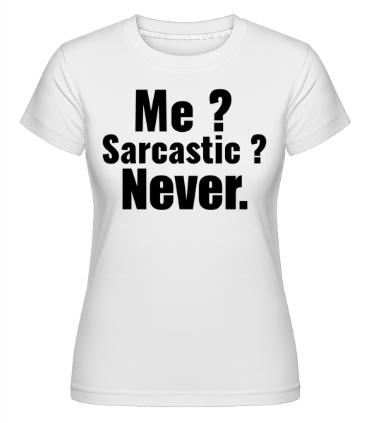 Me Sarcastic? -  Shirtinator Women's T-Shirt - White - Vorn