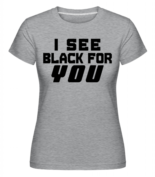 I See Black For You - Shirtinator Frauen T-Shirt - Grau Meliert - Vorn
