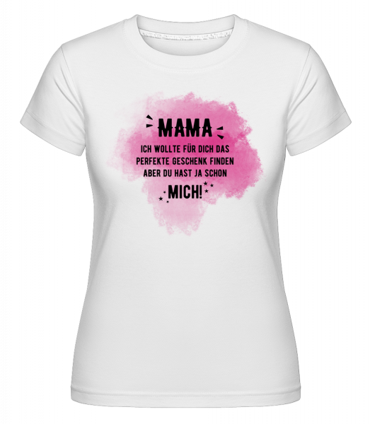Mama Hast Ja Schon Mich - Shirtinator Frauen T-Shirt - Weiß - Vorn