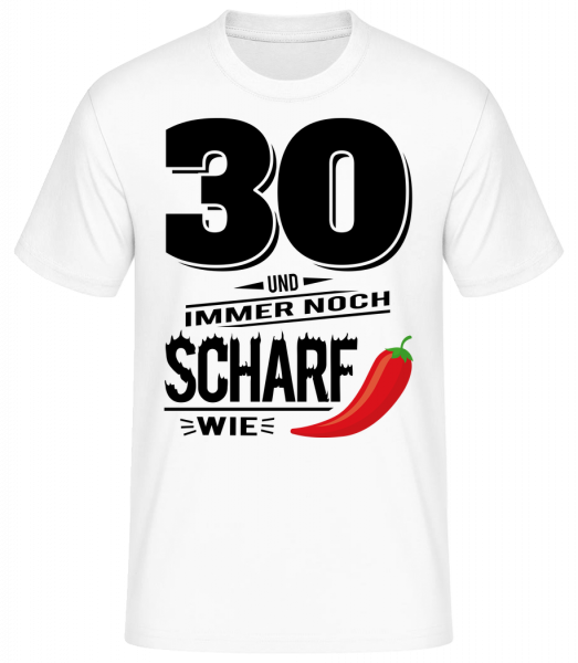 30 Und Scharf Wie Chili - Basic T-Shirt - Weiß - Vorn