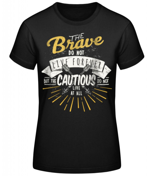 The Brave Don't Live Forever - Frauen Basic T-Shirt - Schwarz - Vorne