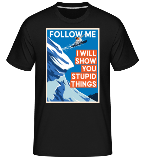 Follow Me I Will Show You Stupid Things -  Shirtinator Men's T-Shirt - Black - Front