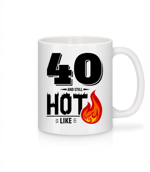 40 And Still Hot - Tasse - Weiß - Vorn