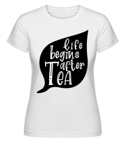 Life Begins After Tea -  Shirtinator Women's T-Shirt - White - Front