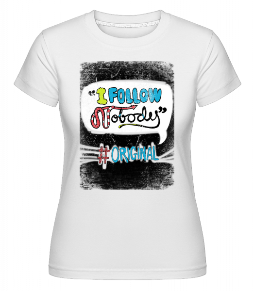 I Follow Nobody Original -  Shirtinator Women's T-Shirt - White - Front
