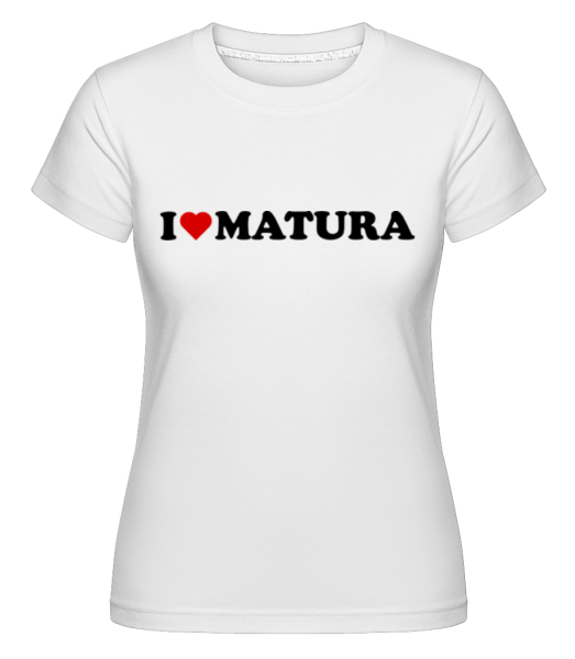 I Love Matura - Shirtinator Frauen T-Shirt - Weiß - Vorne