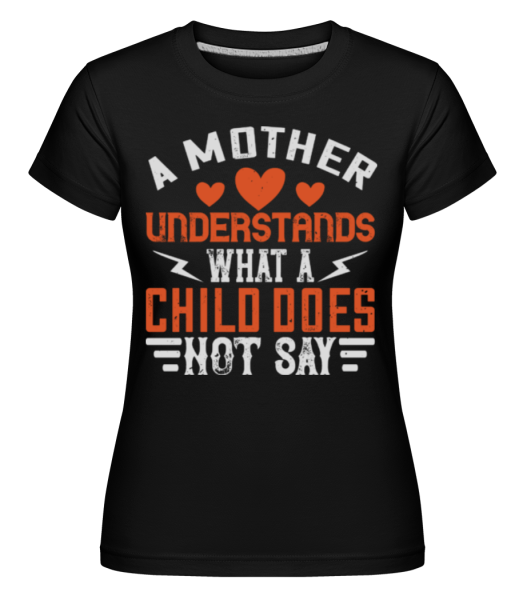 A Mother Understands - Shirtinator Frauen T-Shirt - Schwarz - Vorne