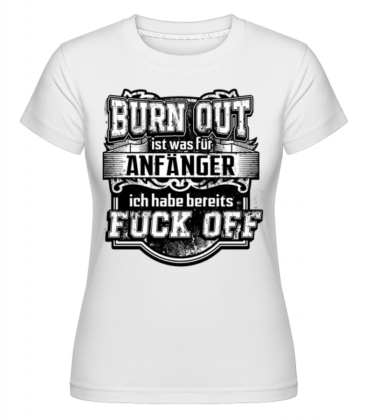 Burn Out Fuck Off - Shirtinator Frauen T-Shirt - Weiß - Vorn
