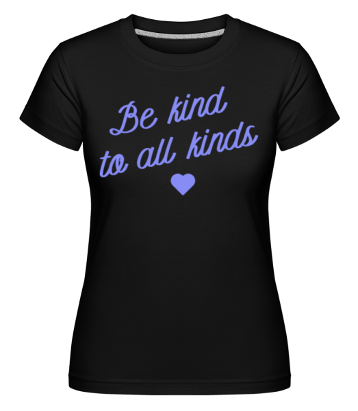 Be Kind To all Kinds -  Shirtinator Women's T-Shirt - Black - Front