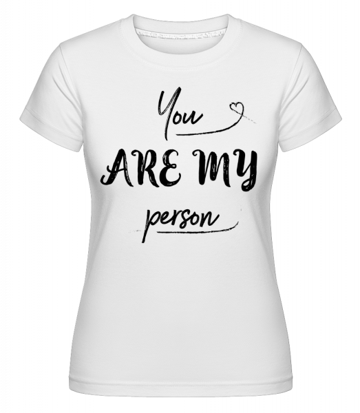 You Are My Person -  Shirtinator Women's T-Shirt - White - Front