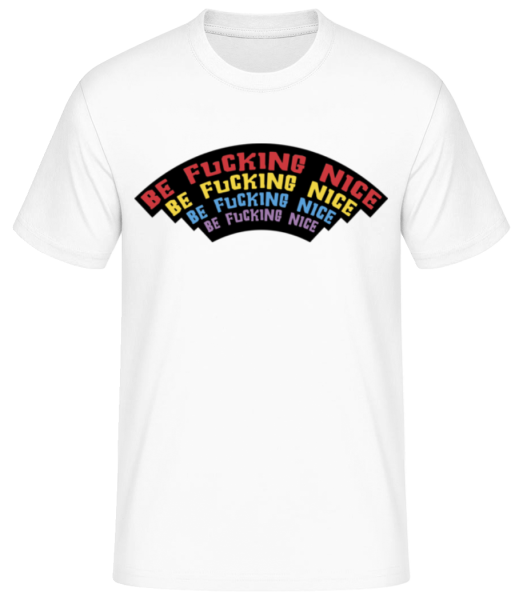 Be Fcking Nice - Männer Basic T-Shirt - Weiß - Vorne