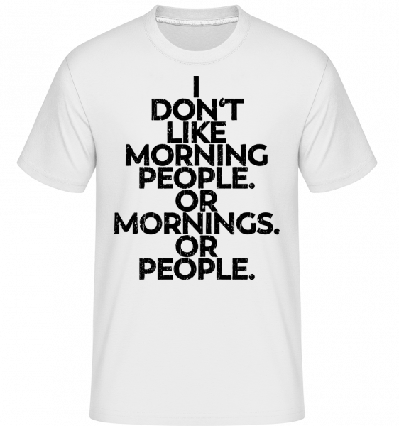 I Don't Like Mornings And People -  Shirtinator Men's T-Shirt - White - Front