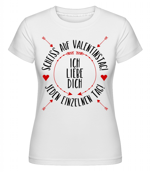 Liebe Dich Jeden Einzelnen Tag - Shirtinator Frauen T-Shirt - Weiß - Vorn