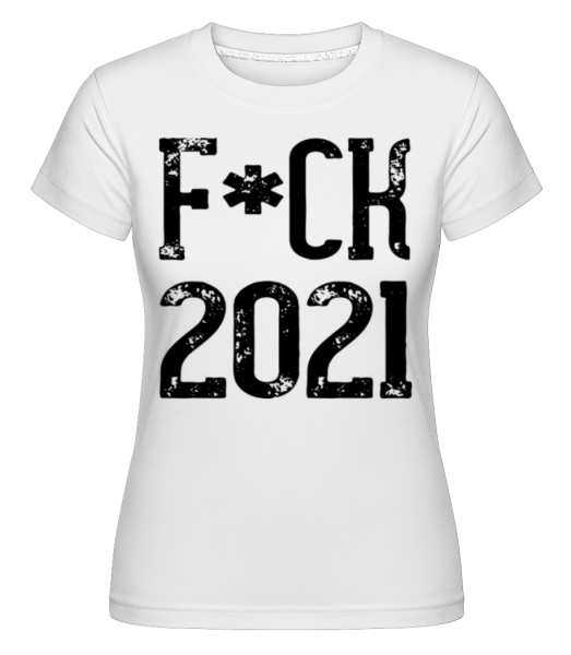 F*CK 2021 -  Shirtinator Women's T-Shirt - White - Front