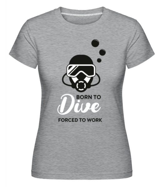 Born To Dive Forced To Work -  Shirtinator Women's T-Shirt - Heather grey - Front