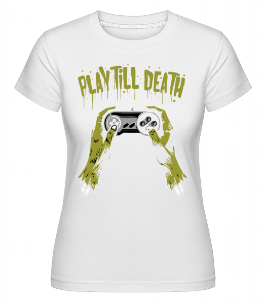 Play Till Death - Shirtinator Frauen T-Shirt - Weiß - Vorn