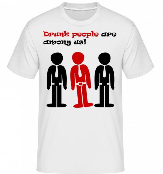 Drunk People Are Among Us - Shirtinator Männer T-Shirt - Weiß - Vorn