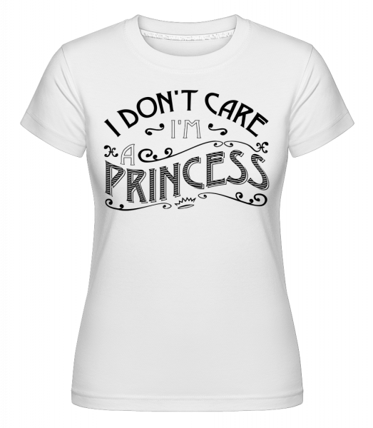 I Don't Care I'm A Princess -  Shirtinator Women's T-Shirt - White - Vorn
