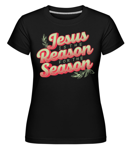 Jesus Is The Reason For The Season - Shirtinator Frauen T-Shirt - Schwarz - Vorne