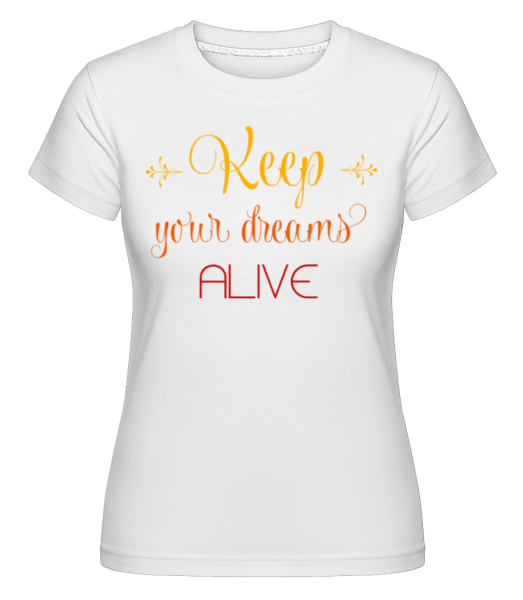 Keep Your Dreams Alive -  Shirtinator Women's T-Shirt - White - Front