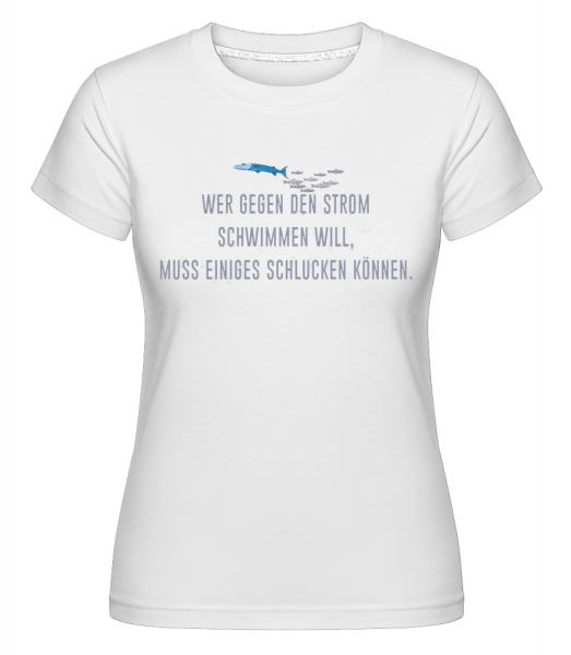 Gegen Den Strom Schwimmen - Shirtinator Frauen T-Shirt - Weiß - Vorn