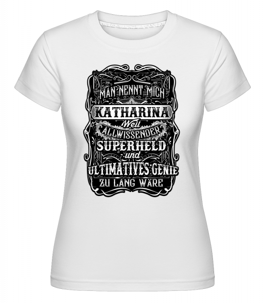 Man Nennt Mich Katharina - Shirtinator Frauen T-Shirt - Weiß - Vorn