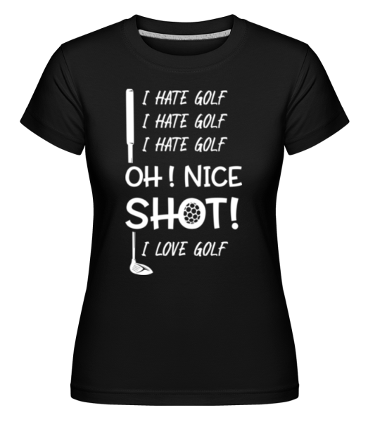 I Hate Golf Oh Nice Shot I Love Golf - Shirtinator Frauen T-Shirt - Schwarz - Vorne