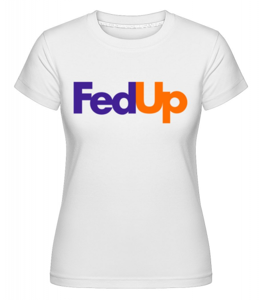 FedUp -  Shirtinator Women's T-Shirt - White - Front