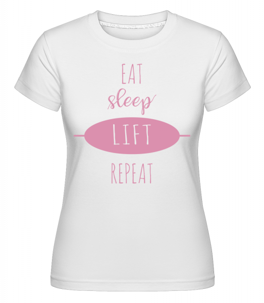 Eat Sleep Lift Repeat - Shirtinator Frauen T-Shirt - Weiß - Vorn