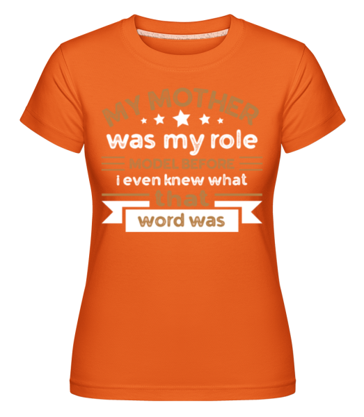 My Mother Role Model -  Shirtinator Women's T-Shirt - Orange - Front