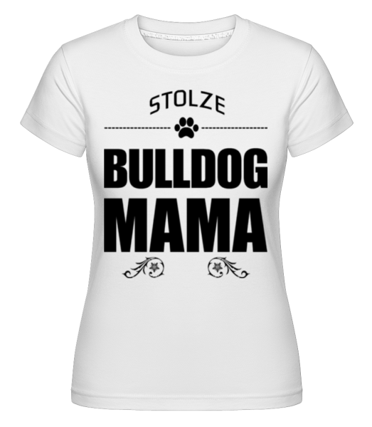 Stolze Bulldog Mama - Shirtinator Frauen T-Shirt - Weiß - Vorne