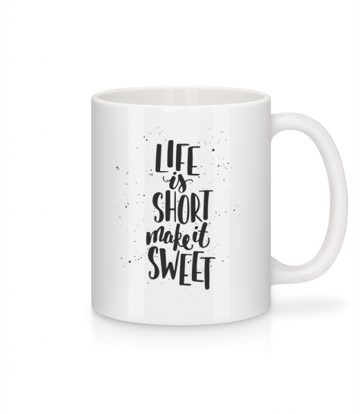 Life Is Short Make It Sweet - Tasse - Weiß - Vorn