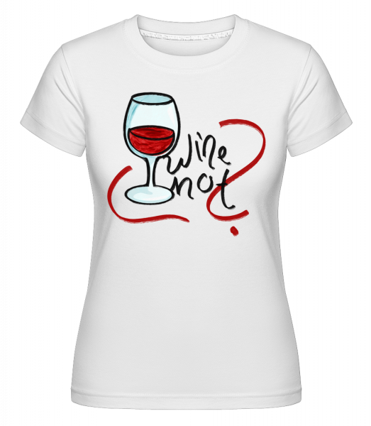 Wine Not -  Shirtinator Women's T-Shirt - White - Front