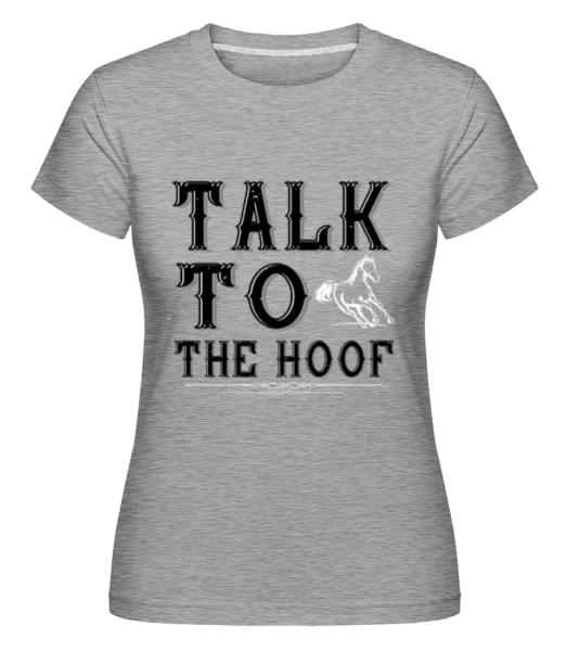 Talk To The Hoof -  Shirtinator Women's T-Shirt - Heather grey - Front