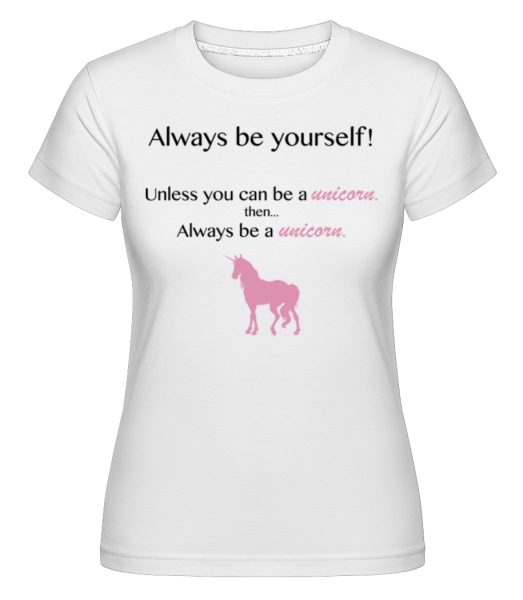 Always Be A Unicorn! -  Shirtinator Women's T-Shirt - White - Front